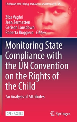 Monitoring State Compliance with the Un Convention on the Rights of the Child: An Analysis of Attributes by Vaghri, Ziba