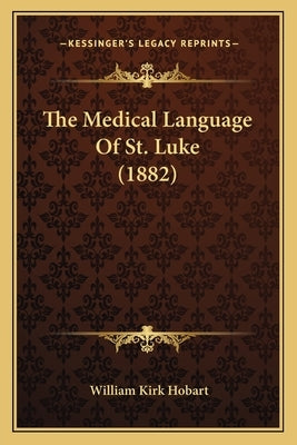 The Medical Language of St. Luke (1882) by Hobart, William Kirk
