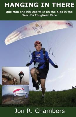 Hanging in There: One Man and his Dad take on the Alps in the World's Toughest Race by Payne, Tom