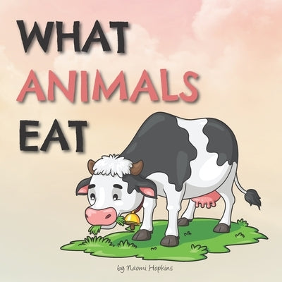 What Animals Eat by Hopkins, Naomi