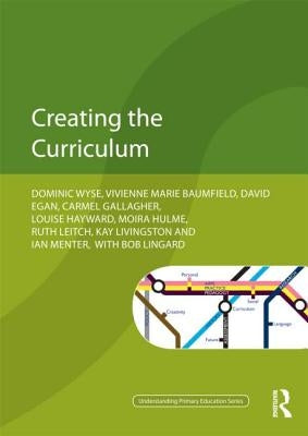 Creating the Curriculum by Wyse, Dominic