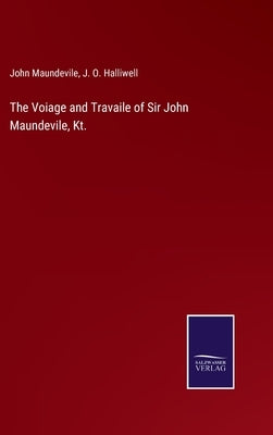The Voiage and Travaile of Sir John Maundevile, Kt. by Maundevile, John