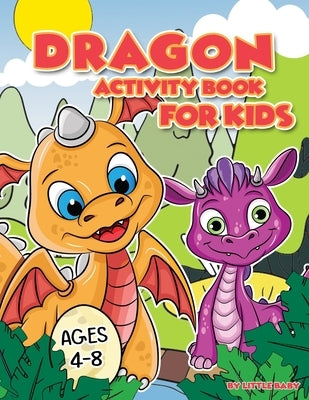 Dragon Activity Book for Kids: Fun Game For Learning, Coloring, Dot To Dot, Mazes and More! by Baby, Little