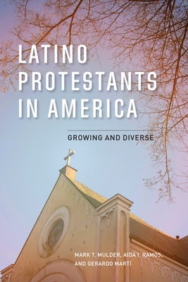 Latino Protestants in America: Growing and Diverse by Mulder, Mark T.