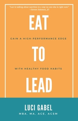 Eat to Lead by Gabel, Luci