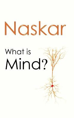 What is Mind? by Naskar, Abhijit