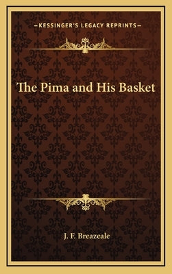 The Pima and His Basket by Breazeale, J. F.
