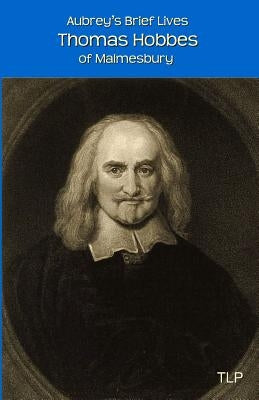Aubrey's Brief Lives: Thomas Hobbes: With Hobbes's Latin Prose Autobiography, translated by William Duggan by Webb, Simon