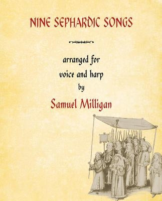 Nine Sephardic Songs: Arranged for Voice and Harp by Milligan, Samuel