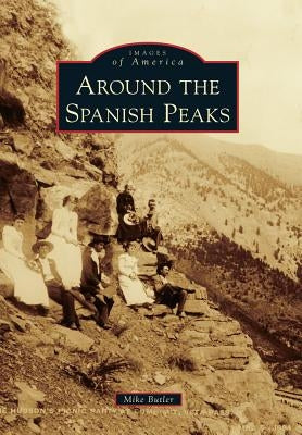 Around the Spanish Peaks by Butler, Mike