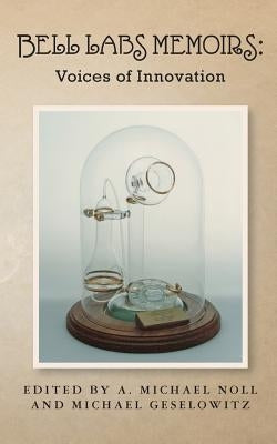 Bell Labs Memoirs: Voices of Innovation by Geselowitz, Michael