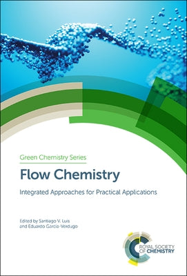 Flow Chemistry: Integrated Approaches for Practical Applications by Luis, Santiago V.