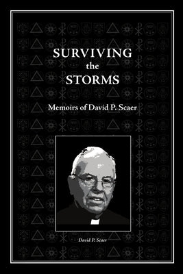Surviving the Storms: Memoirs of David P. Scaer by Scaer, David P.