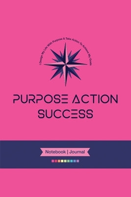 PURPOSE-ACTION-SUCCESS Notebook Journal - PAS NOTEBOOK PAS JOURNAL HOT PINK: 6 X 9 Lined, Dated & Numbered Pages. Additional Vision Board, Dotted Grap by Steyn, Marie-Berdine