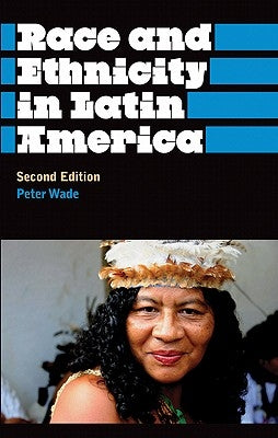 Race And Ethnicity In Latin America by Wade, Peter