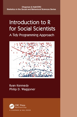 Introduction to R for Social Scientists: A Tidy Programming Approach by Kennedy, Ryan