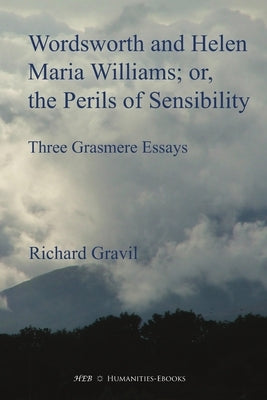 Wordsworth and Helen Maria Williams; or, the Perils of Sensibility by Gravil, Richard