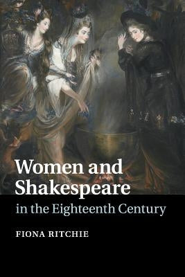 Women and Shakespeare in the Eighteenth Century by Ritchie, Fiona