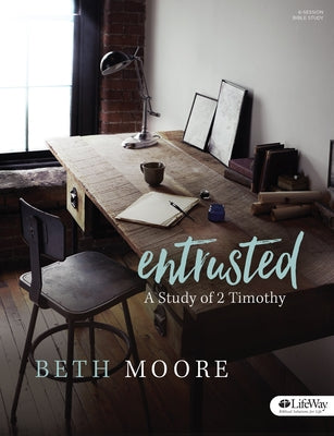 Entrusted - Bible Study Book: A Study of 2 Timothy by Moore, Beth