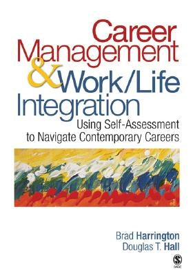 Career Management & Work-Life IntegrationUsing Self-Assessment to Navigate Contemporary Careers by Harrington, Brad