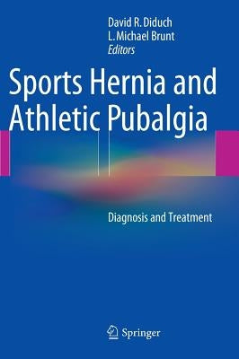 Sports Hernia and Athletic Pubalgia: Diagnosis and Treatment by Diduch, David R.