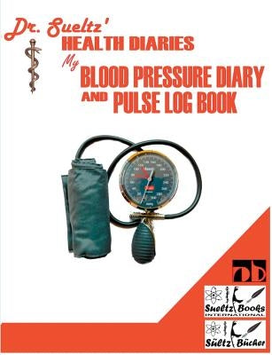 BLOOD PRESSURE DIARY and PULSE LOG BOOK by Sültz, Renate