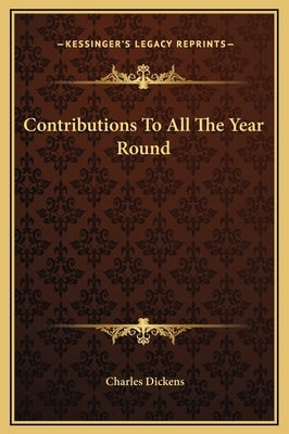 Contributions to All the Year Round by Dickens, Charles