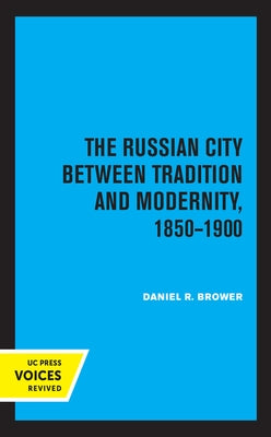 The Russian City Between Tradition and Modernity, 1850-1900 by Brower, Daniel R.