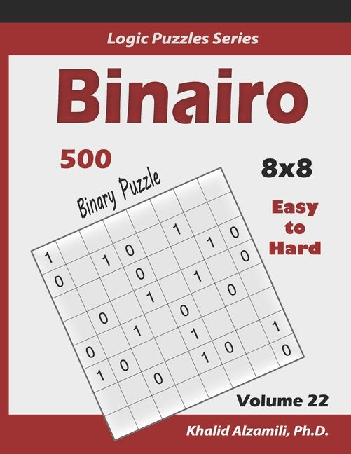 Binairo (Binary Puzzle): 500 Easy to Hard (10x10): Keep Your Brain Young by Alzamili, Khalid