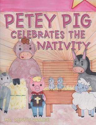 Petey Pig Celebrates the Nativity by Praise, Penny