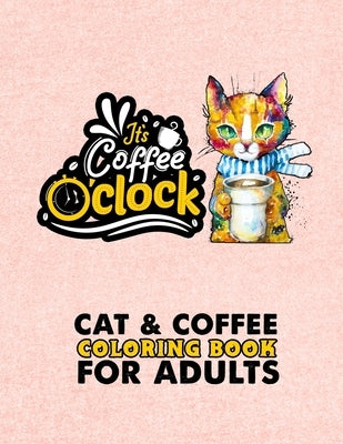 Cat & Coffee Coloring Book For Adults: Fun Coloring Gift Book For Adults Relaxation - A Fun Coloring Gift Book for Coffee Lovers & Cat Lovers with Str by Larson, Darren