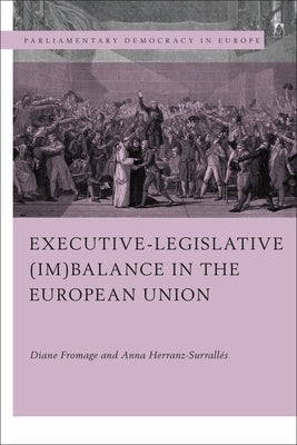 Executive-Legislative (Im)Balance in the European Union by Fromage, Diane