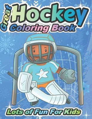 Great Hockey Coloring Book Lots of Fun for Kids: Fun Hockey Coloring Book For Your Little Boys And Girls, Kids, Toddlers, Kindergartens, by Dragon, Kind