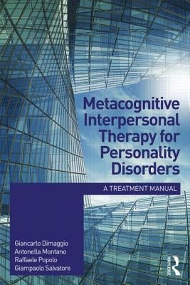 Metacognitive Interpersonal Therapy for Personality Disorders: A Treatment Manual by Dimaggio, Giancarlo