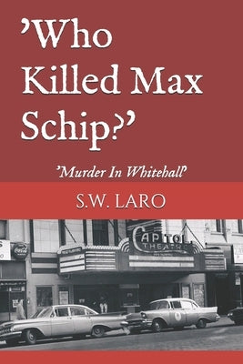 who killed max schip: murder in whitehall by Laro, S. W.