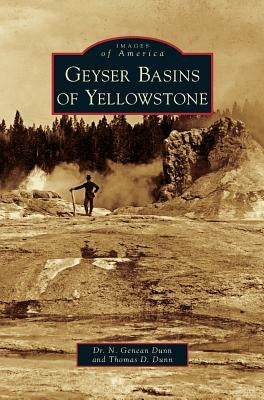 Geyser Basins of Yellowstone by Dunn, N. Genean