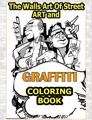 Walls Art Of Street Art and Graffiti Coloring Book: A Great Graffiti Adults Coloring Book With Street Art Books For Kids All Levels, Full of High qual by Press, Funny Art