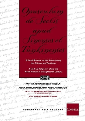 Opusculum de Sectis Apud Sinenses Et Tunkinenses: A Small Treatise on the Sects Among the Chinese and Tonkinese by Di St Thecla, Father Adriano