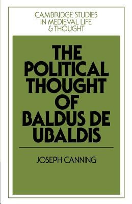 The Political Thought of Baldus de Ubaldis by Canning, Joseph