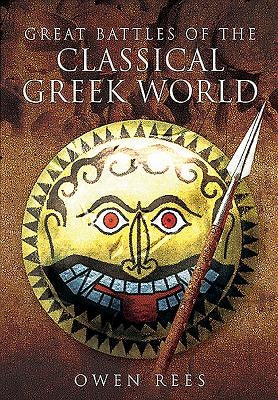 Great Battles of the Classical Greek World by Rees, Owen
