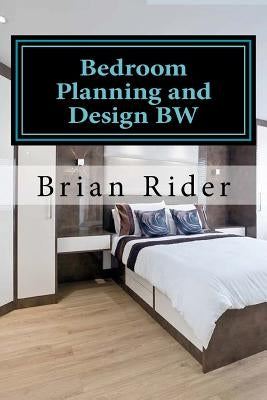 Bedroom Planning and Design BW: Monochrome Version by Rider, Brian