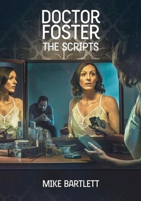 Doctor Foster: The Scripts by Bartlett, Mike