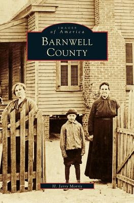 Barnwell County by Morris, H. Jerry