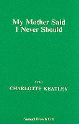 My Mother Said I Never Should by Keatley, Charlotte