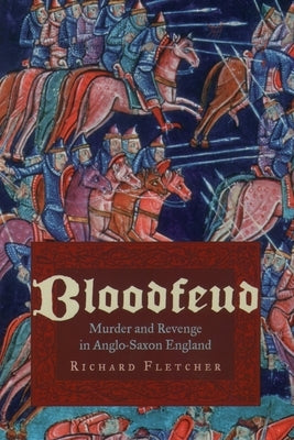 Bloodfeud: Murder and Revenge in Anglo-Saxon England by Fletcher, Richard