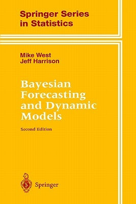 Bayesian Forecasting and Dynamic Models by West, Mike