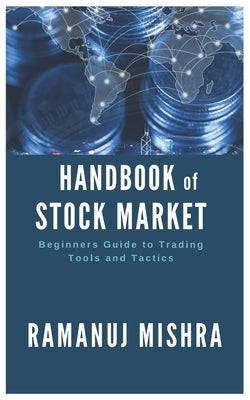 Handbook of Stock Market: Beginners Guide to Trading Tools and Tactics by Mishra, Ramanuj
