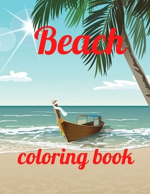 Beach coloring book: An Adult Coloring Book Featuring Fun and Relaxing Beach Vacation Scenes, Peaceful Ocean Landscapes and Beautiful Summe by Marie, Annie