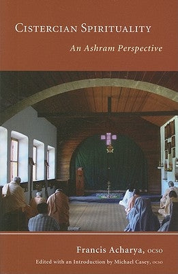 Cistercian Spirituality: An Ashram Perspectivevolume 26 by Acharya, Francis