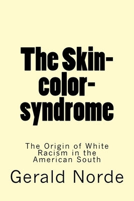 The Skin-color-syndrome: The Origin of White Racism in the American South by Norde, Gerald S., Sr.